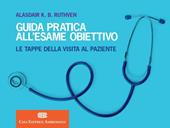 Guida pratica all'esame obiettivo. Le tappe della visita al paziente