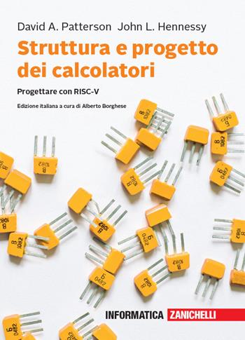 Struttura e progetto dei calcolatori. Progettare con RISC-V. - David A. Patterson, John L. Hennessy - Libro Zanichelli 2019 | Libraccio.it