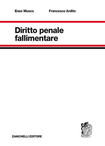 Diritto penale fallimentare - Enzo Musco, Francesco Ardito - Libro Zanichelli 2018 | Libraccio.it