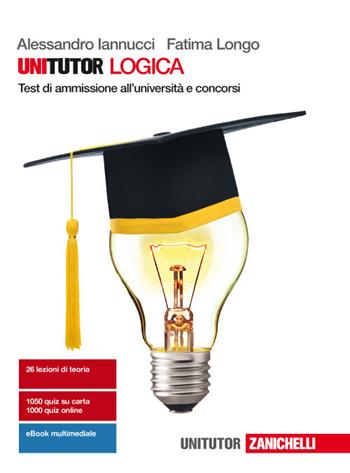 Unitutor logica. Test di ammissione all'università e concorsi. Con e-book - Alessandro Iannucci, Fatima Longo - Libro Zanichelli 2017 | Libraccio.it