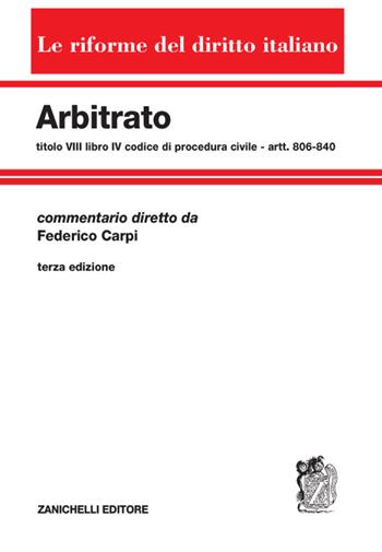 Arbitrato. Commento al titolo VIII del libro IV del Codice di procedura civile. Artt. 806-840 - Federico Carpi - Libro Zanichelli 2016, Le riforme del diritto italiano | Libraccio.it