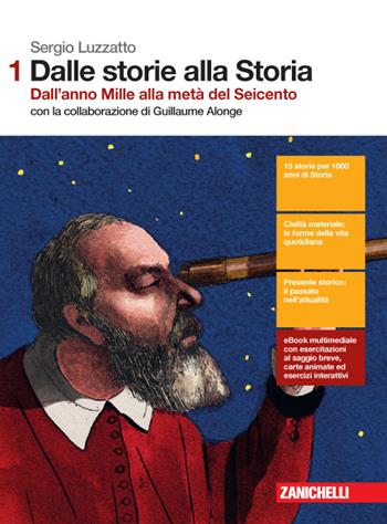 Dalle storie alla storia. Per le Scuole superiori. (fornito elettronicamente). Vol. 1: Dall'anno Mille alla metà del Seicento - Sergio Luzzatto, Guillaume Alonge - Libro Zanichelli 2015 | Libraccio.it