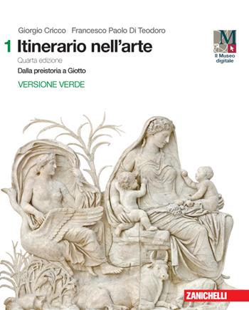 Itinerario nell'arte. Ediz. verde. Per le Scuole superiori. Vol. 1: Dalla preistoria a Giotto. - Giorgio Cricco, Francesco Paolo Di Teodoro - Libro Zanichelli 2016 | Libraccio.it