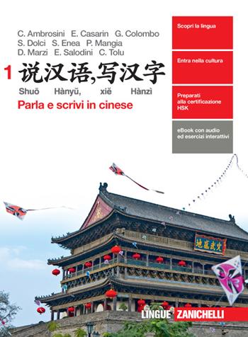 Shuo Hanyu, xie Hanzi. Parla e scrivi in cinese. Con e-book. Con espansione online. Vol. 1 - CASARIN ELETTRA, COLOMBO GRETA E ALL - Libro Zanichelli 2016 | Libraccio.it