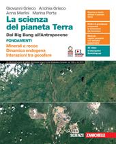 la scienza del pianeta Terra. Fondamenti. Con Volume Minerali e rocce, Dinamica endogena, Interazioni tra geosfere. Minerali e rocce. Dinamica endogena. Interazioni tra geosfere. Con Contenuto digitale (fornito elettronicamente)