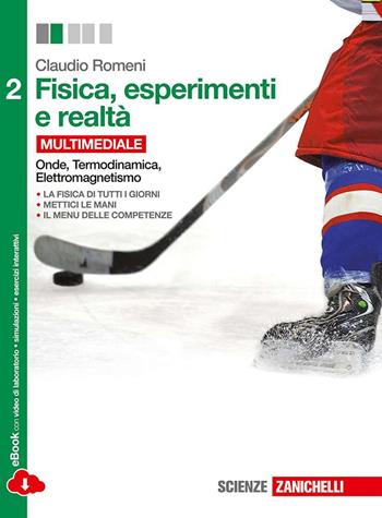 Fisica, esperimenti e realtà. Con e-book. Con espansione online. Vol. 2: Onde, termodinamica, elettromagnetismo. - Claudio Romeni - Libro Zanichelli 2014 | Libraccio.it