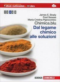 Chimica.blu. Dal legame chimico alle soluzioni. Con interactive e-book. Per le Scuole superiori. - James E. Brady, Fred Senese, Maria Cristina Pignocchino - Libro Zanichelli 2014 | Libraccio.it