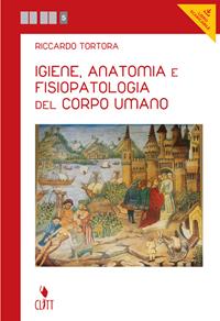 Igiene, anatomia e fisiopatologia del corpo umano. Per le Scuole superiori. - Riccardo Tortora - Libro Clitt 2014 | Libraccio.it