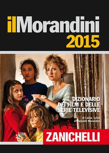Il Morandini 2015. Dizionario dei film e delle serie televisive - Laura Morandini, Luisa Morandini, Morando Morandini - Libro Zanichelli 2014 | Libraccio.it