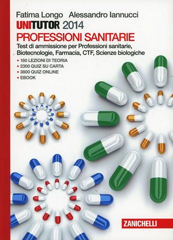 Unitutor Professioni sanitarie 2014. Test di ammissione per Professioni sanitarie, Biotecnologie, Farmacia, CTF, Scienze biologiche. Con e-book - Fatima Longo, Alessandro Iannucci - Libro Zanichelli 2014 | Libraccio.it
