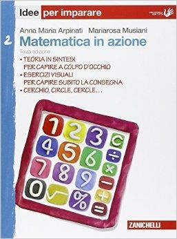 Matematica in azione. Idee per imparare. Per la Scuola media. Vol. 2 - Anna Maria Arpinati, Mariarosa Musiani - Libro Zanichelli 2015 | Libraccio.it