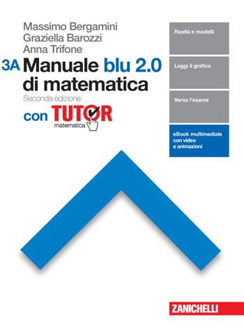Manuale blu 2.0 di matematica. Con tutor. Con e-book. Con espansione online. Vol. 3 - Massimo Bergamini, Anna Trifone, Graziella Barozzi - Libro Zanichelli 2016 | Libraccio.it