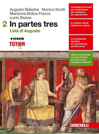In partes tres. Per le Scuole superiori. Vol. 2: L'età di Augusto - Augusto Balestra, Marianna Molica Franco, Monica Scotti - Libro Zanichelli 2016 | Libraccio.it