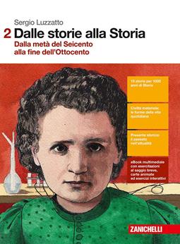 Dalle storie alla storia. Per le Scuole superiori. (fornito elettronicamente). Vol. 2: Dalla metà del Seicento alla fine dell'Ottocento - Sergio Luzzatto, Guillaume Alonge - Libro Zanichelli 2016 | Libraccio.it