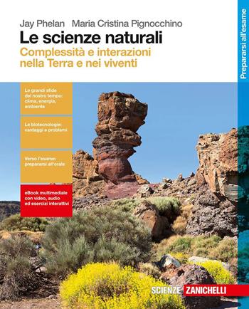 Le scienze naturali. Complessità e interazioni nella Terra e nei viventi. Con Contenuto digitale (fornito elettronicamente) - Jay Phelan, Maria Cristina Pignocchino - Libro Zanichelli 2016 | Libraccio.it