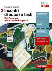 Incontri di autori e testi. Con Contenuto digitale (fornito elettronicamente). Vol. 2: Dal Barocco a Manozni e Leopardi