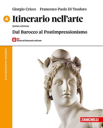 Itinerario nell'arte. Versione arancione plus. Con Museo. Per le Scuole superiori. Vol. 4: Dal Barocco al Postimpressionismo - Giorgio Cricco, Francesco Paolo Di Teodoro - Libro Zanichelli 2026 | Libraccio.it