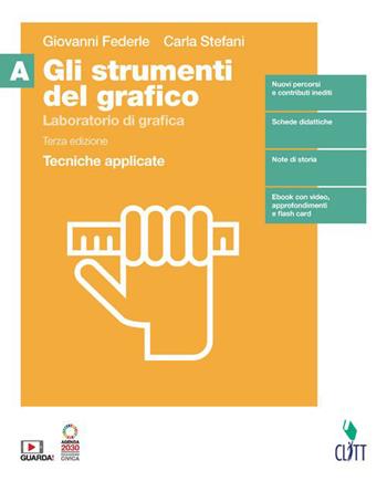 Gli strumenti del grafico. Laboratorio di grafica. Tecniche applicate. Per il secondo biennio della Scuola secondaria di II grado. Con Contenuto digitale (fornito elettronicamente). Vol. A: Tecniche applicate - Giovanni Federle, Carla Stefani - Libro Clitt 2023 | Libraccio.it