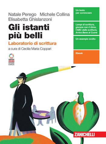 Gli istanti più belli. Laboratorio di scrittura. Per le Scuole superiori. (fornito elettronicamente) - Natale Perego, Michele Collina, Elisabetta Ghislanzoni - Libro Zanichelli 2024 | Libraccio.it