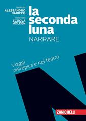 La seconda luna. Narrare. Viaggi nell'epica e nel teatro. Con e-book. Con espansione online