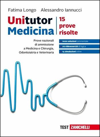 Unitutor Medicina. Prove nazionali di ammissione per Medicina e chirurgia, Odontoiatria e Veterinaria. 15 prove risolte. (fornito elettronicamente) - Fatima Longo, Alessandro Iannucci - Libro Zanichelli 2018 | Libraccio.it