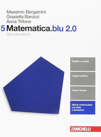 Matematica.blu 2.0. Per le Scuole superiori. Vol. 5 - Massimo Bergamini, Anna Trifone, Graziella Barozzi - Libro Zanichelli 2017 | Libraccio.it