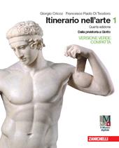 Itinerario nell'arte. Ediz. verde compatta. Per le Scuole superiori. Con e-book. Con espansione online. Vol. 1: Dalla preistoria a Giotto