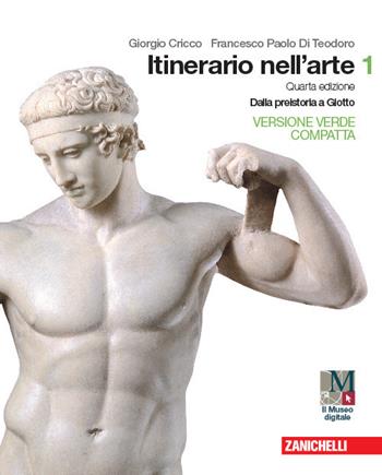 Itinerario nell'arte. Ediz. verde compatta. Con e-book. Con espansione online. Vol. 1: Dalla preistoria a Giotto - Giorgio Cricco, Francesco Paolo Di Teodoro - Libro Zanichelli 2019 | Libraccio.it