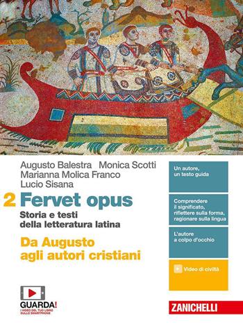 Fervet opus. Storia e testi della letteratura latina. Per i Licei. Con e-book. Con espansione online. Vol. 2: Da Augusto agli autori cristiani - Augusto Balestra, Monica Scotti, Marianna Molica Franco - Libro Zanichelli 2019 | Libraccio.it