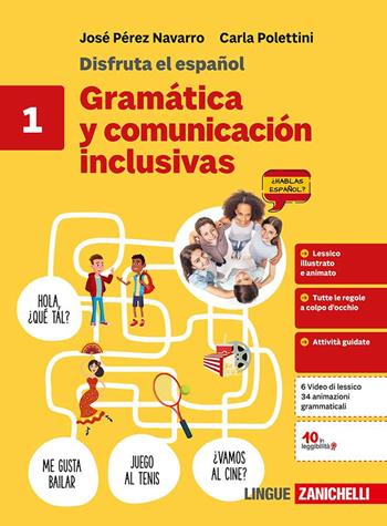 Disfruta el español Gramática y comunicación inclusivas. Per le Scuole superiori. Vol. 1 - José Pérez Navarro, Carla Polettini - Libro Zanichelli 2025 | Libraccio.it