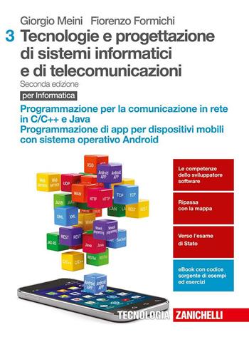 Tecnologie e progettazione di sistemi informatici e di telecomunicazioni. Con aggiornamento online. Vol. 3: Programmazione per la comunicazione di rete. Programmazione di applicazioni per dispositivi mobili - Giorgio Meini, Fiorenzo Formichi - Libro Zanichelli 2017 | Libraccio.it