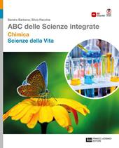 ABC delle scienze integrate. Chimica + Scienze della vita. Per le Scuole superiori