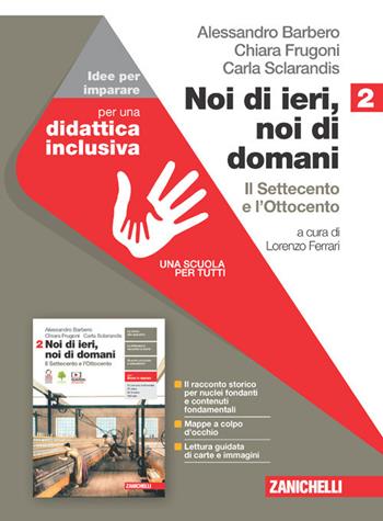 Noi di ieri, noi di domani. Idee per imparare. Con espansione online. Vol. 2: Il Settecento e l'Ottocento - Alessandro Barbero, Chiara Frugoni, Carla Sclarandis - Libro Zanichelli 2021 | Libraccio.it