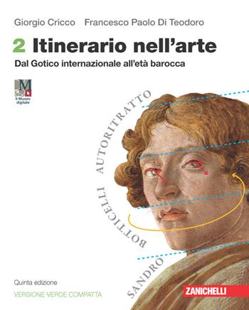 Itinerario nell'arte. Ediz. verde compatta. Vol. 2: Dal Gotico internazionale all'età barocca - Giorgio Cricco, Francesco Paolo Di Teodoro - Libro Zanichelli 2024 | Libraccio.it