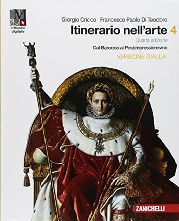 Itinerario nell'arte. : Museo digitale. Vol. 4: Dal Barocco al postimpressionismo - Giorgio Cricco, Francesco Paolo Di Teodoro - Libro Zanichelli 2018 | Libraccio.it