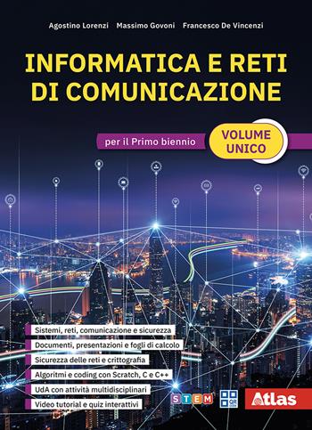 Informatica e reti di comunicazione. Volume Unico. Per il primo biennio delle Scuole superiori - Agostino Lorenzi, Massimo Govoni, Francesco De Vincenzi - Libro Atlas 2026 | Libraccio.it