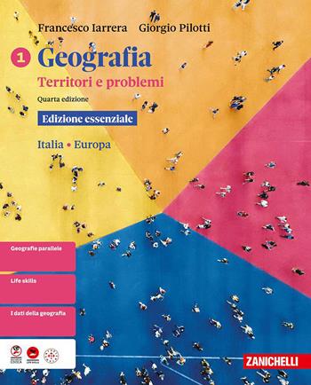 Geografia. Territori e problemi. Ediz. essenziale. Per le Scuole superiori. Vol. 1: Italia Europa - Francesco Iarrera, Giorgio Pilotti - Libro Zanichelli 2026 | Libraccio.it