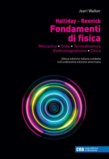 Fondamenti di fisica. Meccanica, onde, termodinamica, elettromagnetismo, ottica. Con e-book - David Halliday, Robert Resnick, Jearl Walker - Libro CEA 2023 | Libraccio.it