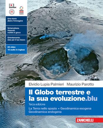 Il globo terrestre e la sua evoluzione.blu. La Terra nello spazio. Geodinamica esogena. Geodinamica endogena. Per le Scuole superiori. (fornito elettronicamente) - Elvidio Lupia Palmieri, Maurizio Parotto - Libro Zanichelli 2023 | Libraccio.it