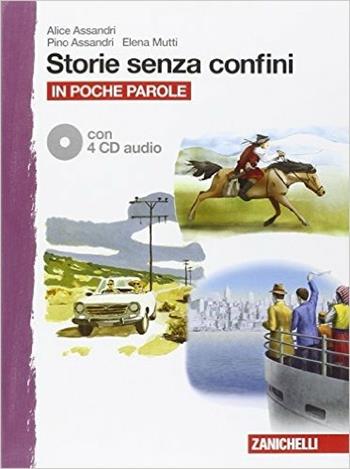 Storie senza confini. In poche parole. Per la Scuola media. Con 4 CD Audio - Alice Assandri, Pino Assandri, Elena Mutti - Libro Zanichelli 2014 | Libraccio.it