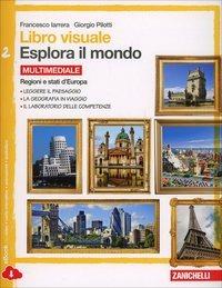 Libro visuale esplora il mondo. Con espansione online. Vol. 2: Regioni e stati d'Europa. - Francesco Iarrera, Giorgio Pilotti - Libro Zanichelli 2014 | Libraccio.it