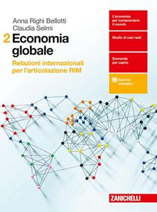 Economia globale. Relazioni internazionali per l'articolazione RIM. Con aggiornamento online. Vol. 2 - Claudia Selmi, Anna Righi Bellotti - Libro Zanichelli 2017 | Libraccio.it