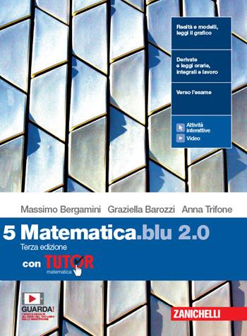 Matematica blu 2.0. Con Tutor. Con e-book. Con espansione online. Vol. 5 - Massimo Bergamini, Graziella Barozzi, Anna Trifone - Libro Zanichelli 2020 | Libraccio.it
