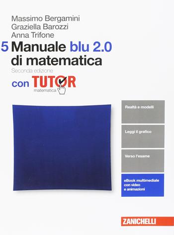 Manuale blu 2.0 di matematica. Con tutor. Con aggiornamento online. Vol. 5 - Massimo Bergamini, Anna Trifone, Graziella Barozzi - Libro Zanichelli 2017 | Libraccio.it