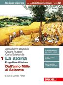 La storia. Progettare il futuro. Idee per imparare. BES. Con Contenuto digitale (fornito elettronicamente). Vol. 1: Dall'anno Mille al Seicento - Alessandro Barbero, Chiara Frugoni, Carla Sclarandis - Libro Zanichelli 2019 | Libraccio.it