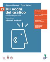 Gli occhi del grafico. Per il quinto anno delle Scuole superiori. Con Contenuto digitale (fornito elettronicamente). Vol. B: Discipline grafiche