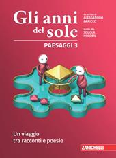 Gli anni del sole. Paesaggi. Per la Scuola media. Con Contenuto digitale (fornito elettronicamente). Vol. 3: Un viaggio tra racconti e poesie