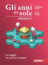 Gli anni del sole. Paesaggi. Con Contenuto digitale (fornito elettronicamente). Vol. 3: Un viaggio tra racconti e poesie