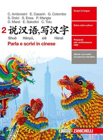 Shuo Hànyu, xie Hànzì. Parla e scrivi in cinese. Con e-book. Con espansione online. Vol. 2 - CASARIN ELETTRA, COLOMBO GRETA E ALL - Libro Zanichelli 2017 | Libraccio.it