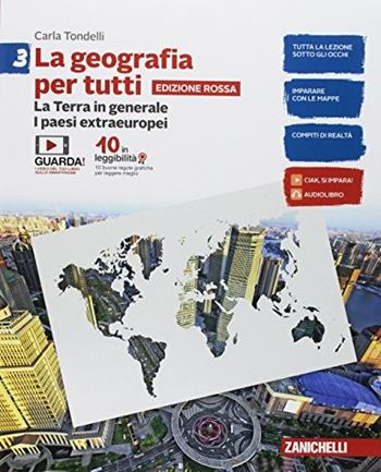 La geografia per tutti. Ediz. rossa. Con e-book. Vol. 3: La Terra in generale. I paesi extraeuropei - Carla Tondelli - Libro Zanichelli 2018 | Libraccio.it